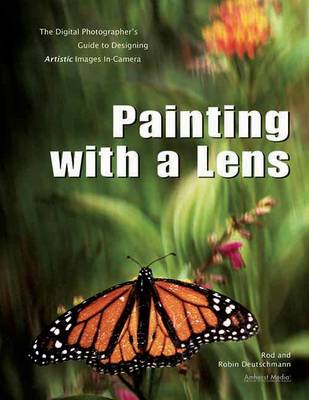 Painting With A Lens: The Digital Photographer's Guide to Designing
