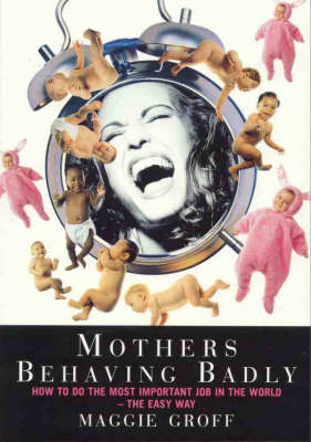 Mothers Behaving Badly : How to Tell Childbirth from a Heart Attack
