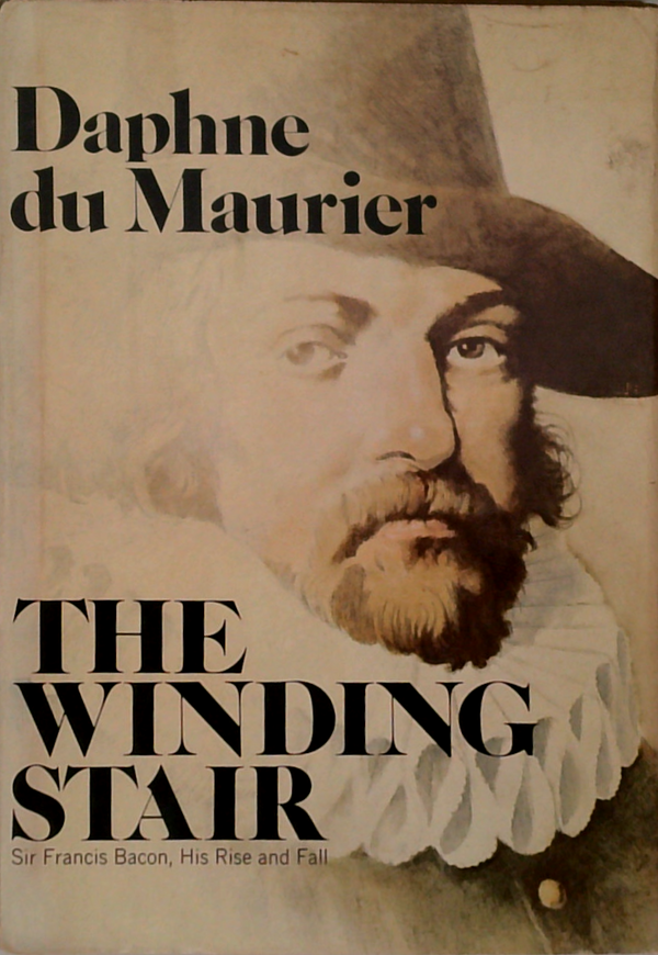 The Winding Stair: Sir Francis Bacon, His Rise And Fall