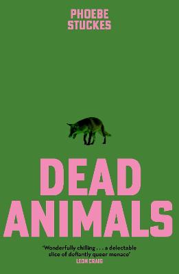 Dead Animals: 'A brilliant, chilling, furious novel. Real, relatable,