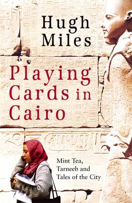 Playing Cards In Cairo: Mint Tea, Tarneeb and Tales of the City