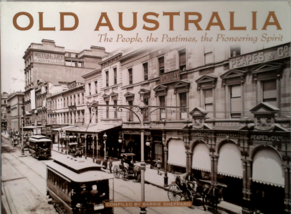 Old Australia: The People, The Pastimes, The Pioneering Spirit