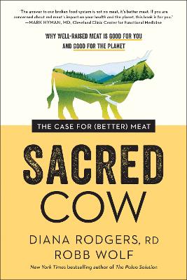 Sacred Cow: The Case for (Better) Meat: Why Well-Raised Meat Is Good
