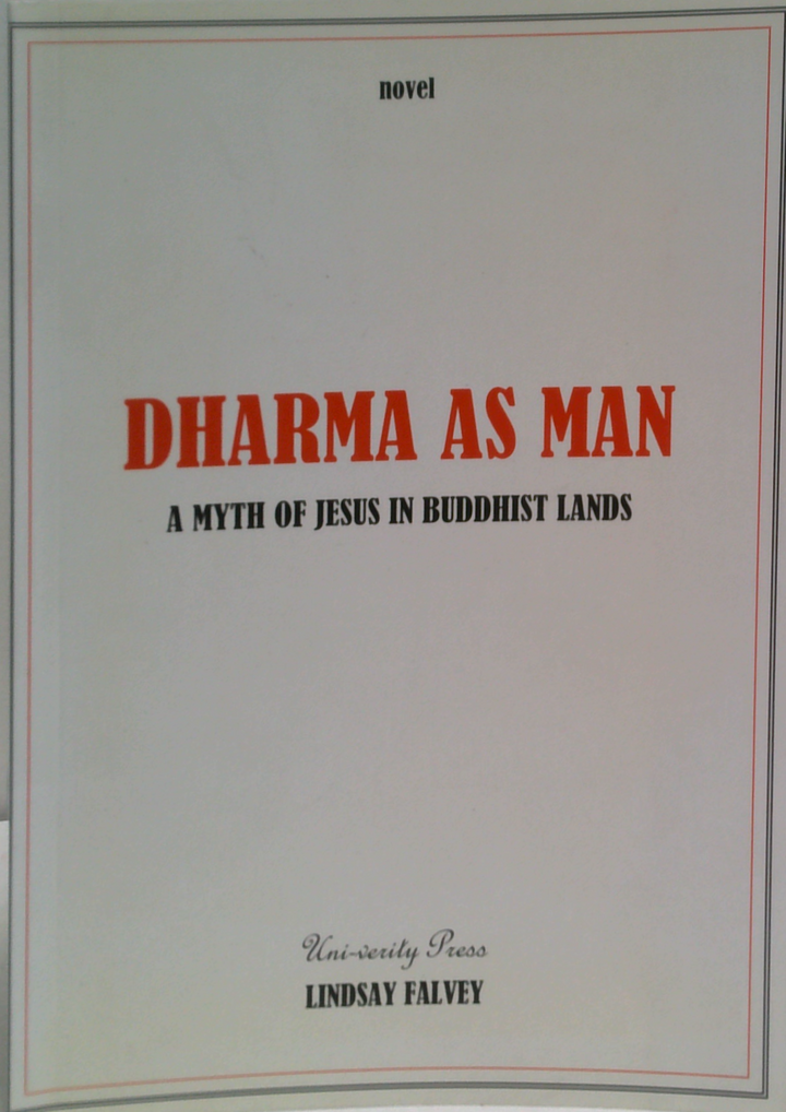 Dharma As Man: A Myth Of Jesus In Buddhist Lands (SIGNED)