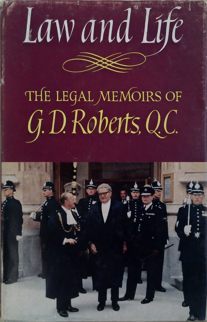 Law And Life: The Legal Memoirs Of G.D. Roberts, Q.C.