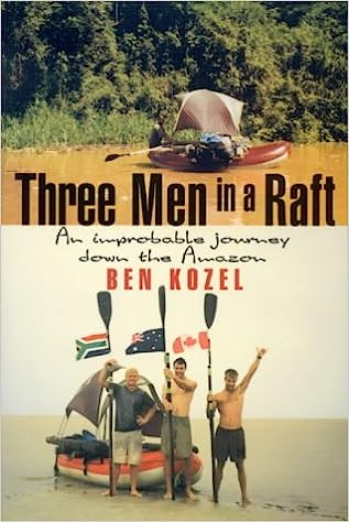 Three Men in a Raft: An Improbable Journey down the Amazon
