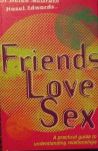 Friends, Love, Sex: Practical Guide to Understanding Relationships