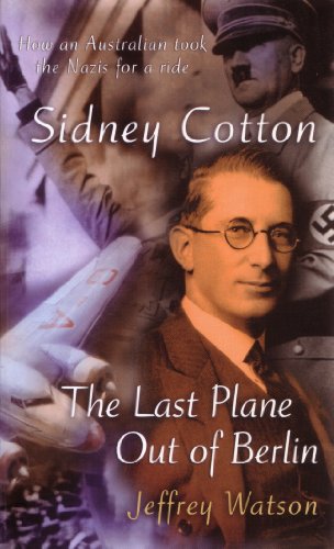 Sidney Cotton: The Last Plane out of Berlin