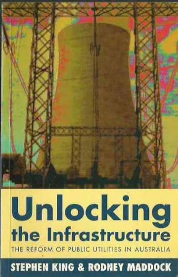 Unlocking the Infrastructure: The Reform of Public Utilities in Australia