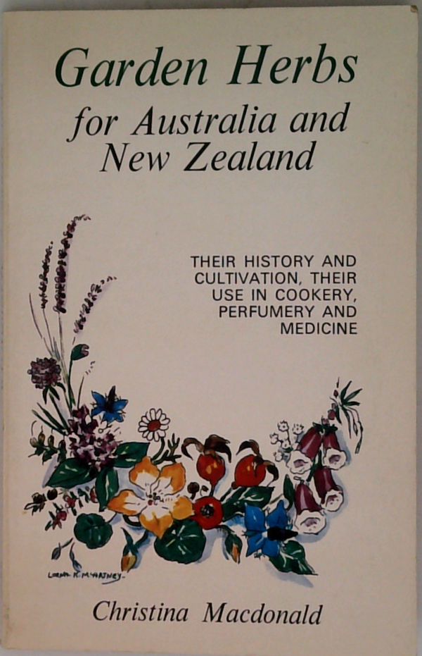 Garden Herbs For Australia And New Zealand: Their History And Cultivation, Their Use In Cookery, Perfumery And Medicine