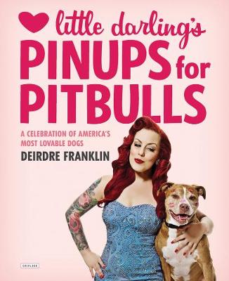 Little Darling's Pinups For Pitbulls: A Celebration of America's Most