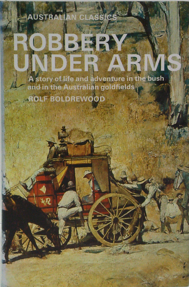 Robbery Under Arms: A Story Of Life And Adventure In The Bush And In The Australian Goldfields