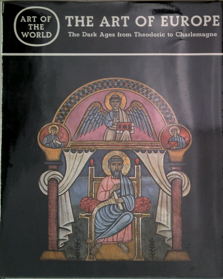 The Art Of Europe: The Dark Ages From Theodoric To Charlemagne