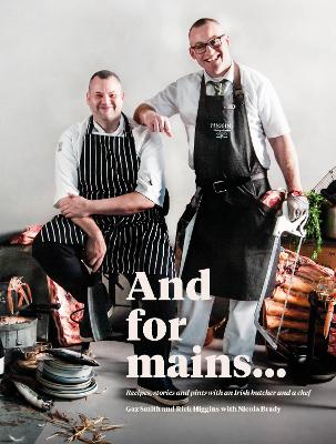 And for Mains: Recipes, Stories and Pints with an Irish Butcher and a