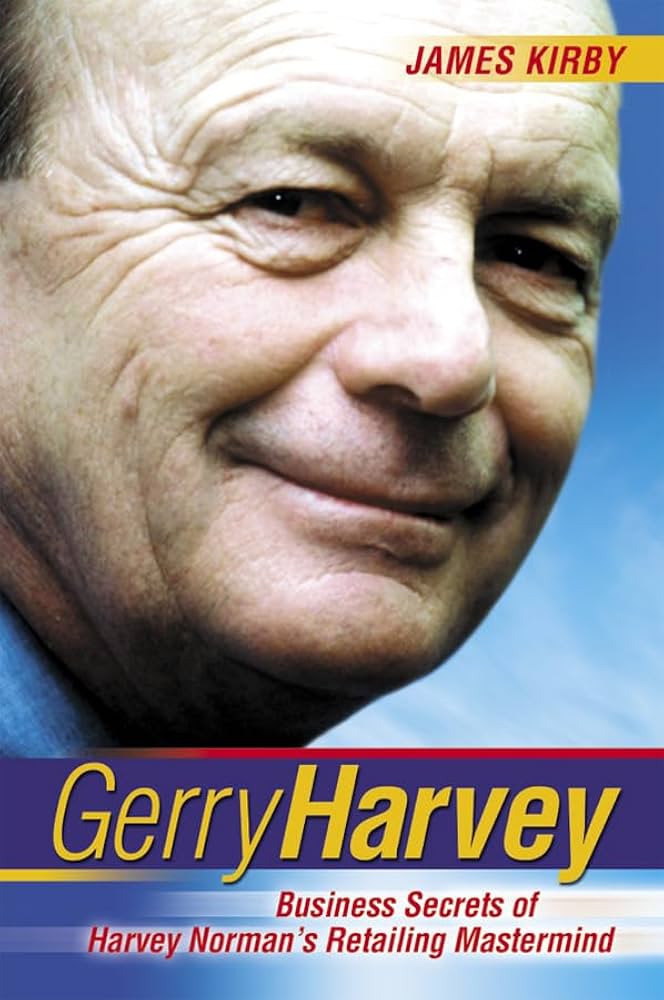 Gerry Harvey: Business Secrets of Harvey Norman's Retailing Mastermind