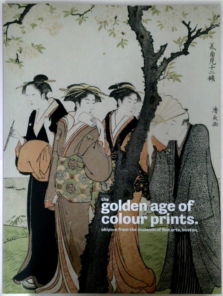 The Golden Age of Colour Prints Ukiyo-e from the Museum of Fine Arts, Boston