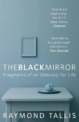 The Black Mirror: Fragments of an Obituary for Life