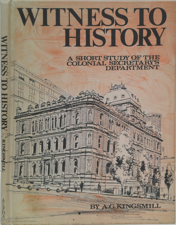 Witness To History: A Short Study Of The Colonial Secretary's Department