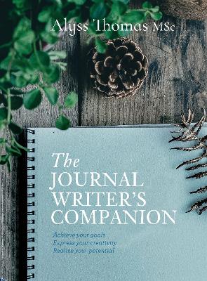 The Journal Writer's Companion: Achieve Your Goals * Express Your