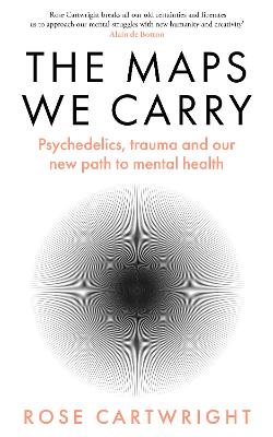 The Maps We Carry: Psychedelics, trauma and our new path to mental health