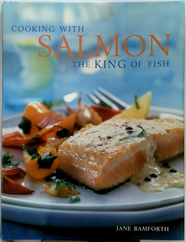 Cooking with Salmon: The King of Fish