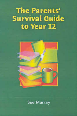 The Parents' Survival Guide to Year 12