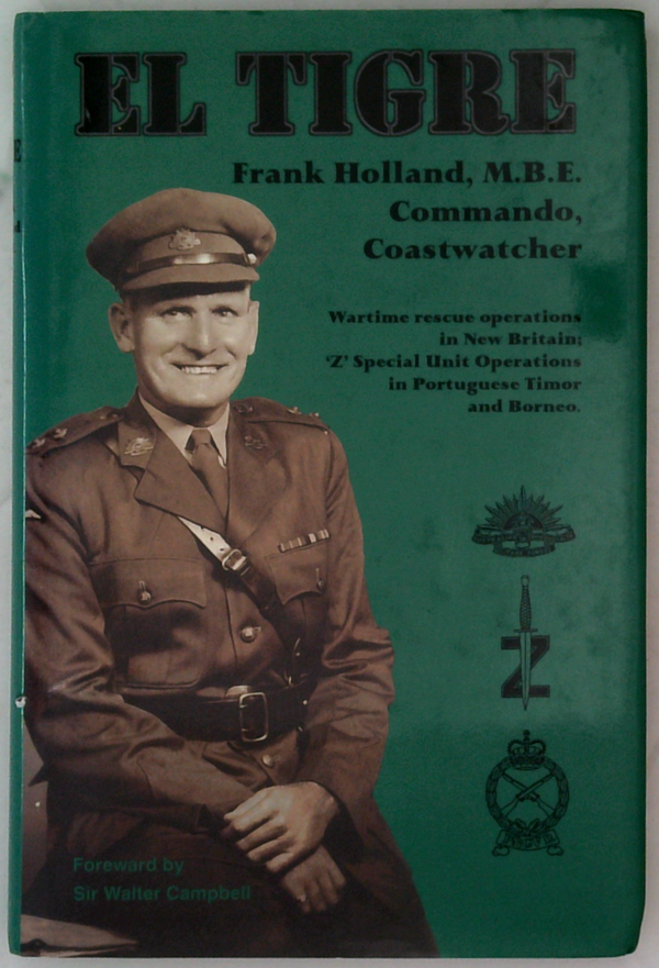 El Tigre: Frank Holland, M.B.E. Commando, Coastwatcher (SIGNED BY EDITOR)