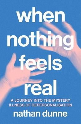 When Nothing Feels Real: A journey into the mystery illness of