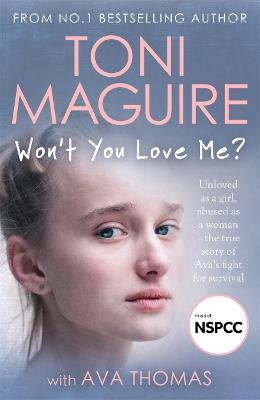 Won't You Love Me?: Unloved as a girl, abused as a woman - the true story of Ava's fight for survival, from the No.1 bestseller, for fans of Cathy Glass