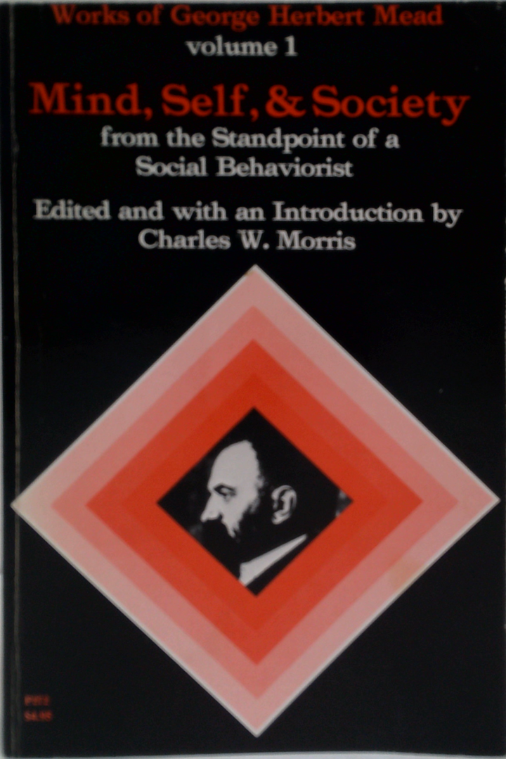 Mind, Self, & Society: From The Standpoint Of A Social Behaviorist