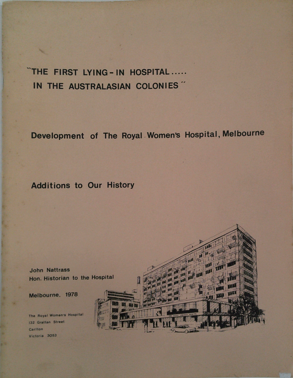 The First Lying-In Hospital..... In The Australasian Colonies: Development Of The Royal Women's Hospital, Melbourne: Additions To Our History