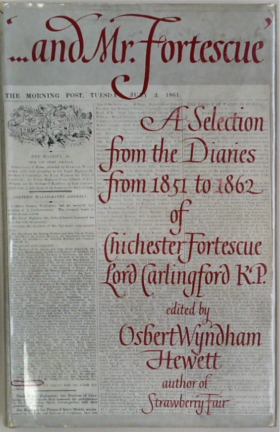 And Mr. Fortescue: A Selection From The Diaries From 1851 To 1862 Of Chichester Fortescue, Lord Carlingford, K.P.