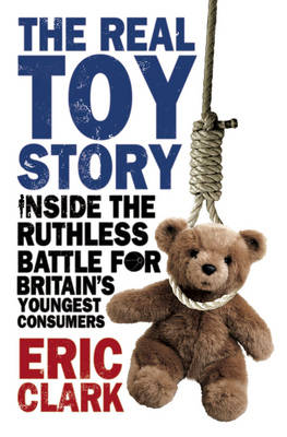 Real Toy Story, The Inside the Ruthless Battle for Britains Youn