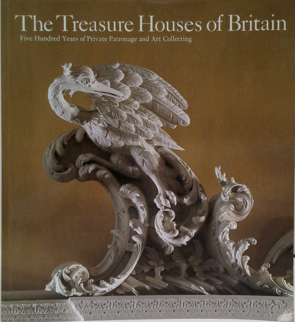 The Treasure Houses Of Britain: Five Hundred Years Of Private Patronage And Art Collecting