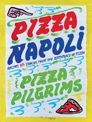 Pizza Napoli: Pizza Pilgrims Recipes and Stories from the Birthplace