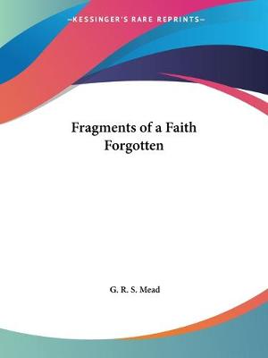 Fragments of a Faith Forgotten: Some Short Sketches Among the Gnostics