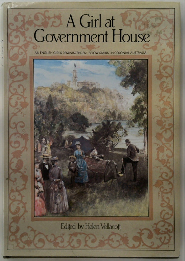 A Girl at Government House: An English Girl's Reminiscences: Below Stairs in Colonial Australia