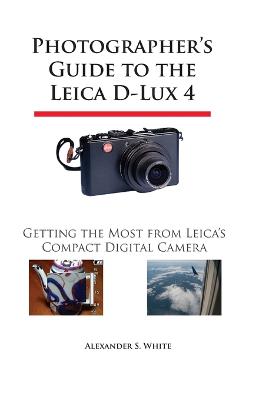 Photographer's Guide to the Leica D-Lux 4: Getting the Most from
