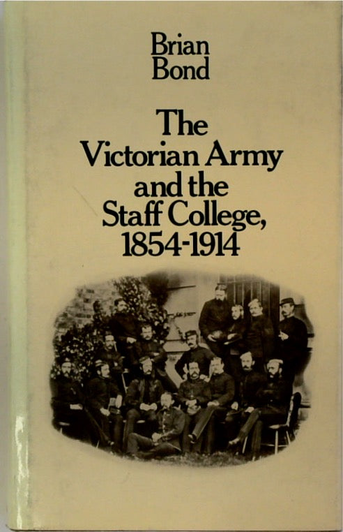 The Victorian Army and the Staff College, 1854-1914