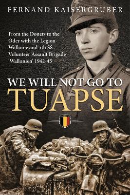 We Will Not Go to Tuapse: From the Donets to the Oder with the Legion