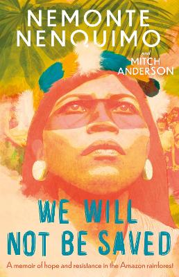 We Will Not Be Saved: A memoir of hope and resistance in the Amazon rainforest  (Reese Witherspoon's Book Club Pick)