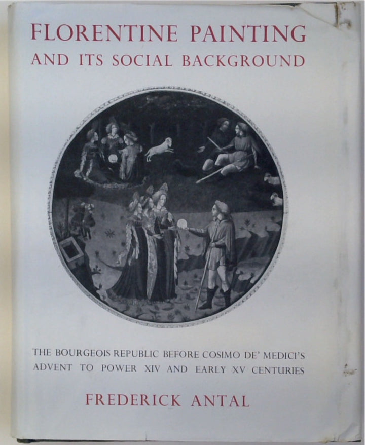 Florentine Painting and Its Social Background: The Bourgeois Republic before Cosimo de Medici's Advent to Power: XIV and Early XV Centuries