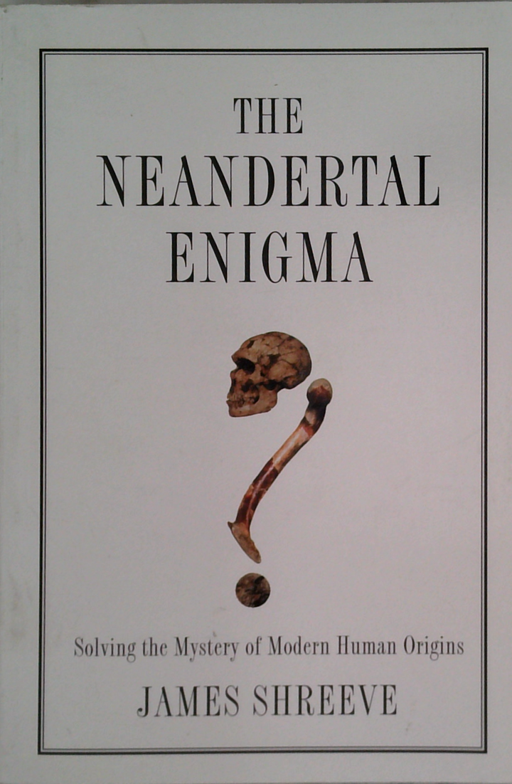The Neandertal Enigma: Solving The Mystery Of Modern Human Origins