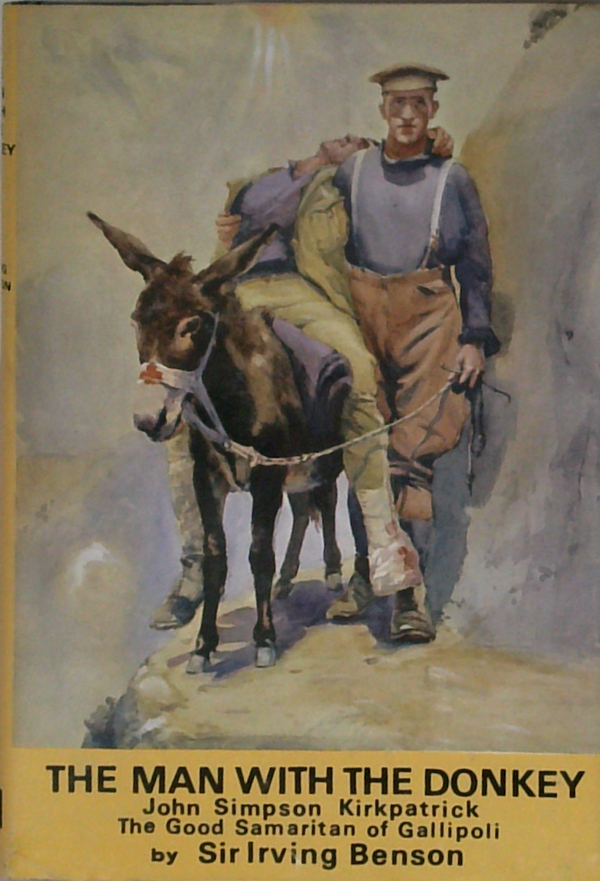 The Man With The Donkey: John Simpson Kirkpatrick The Good Samaritan Of Gallipoli