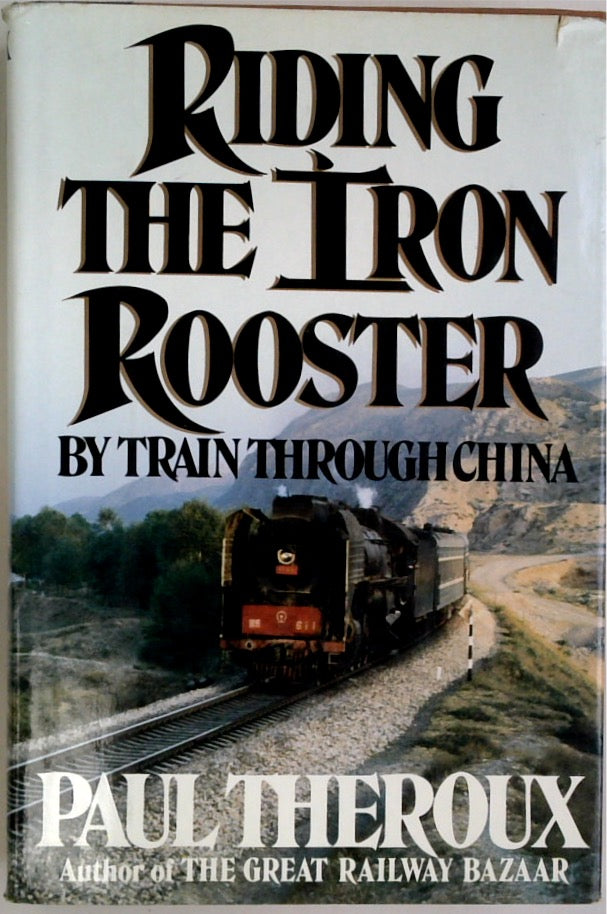 Riding the Iron Rooster: By Train through China