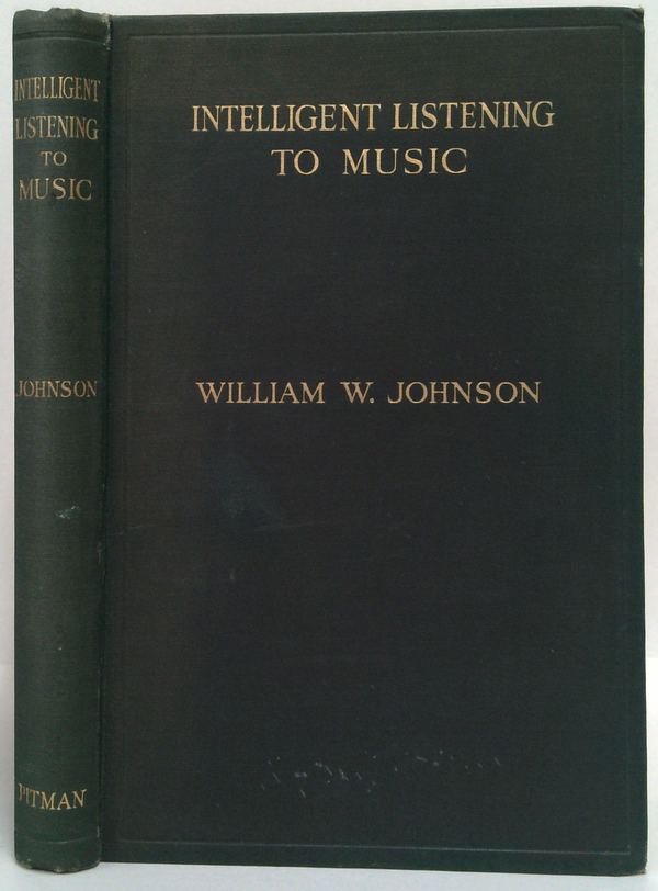 Intelligent Listening To Music: A Guide To Enjoyment And Appreciation For All Lovers Of Music