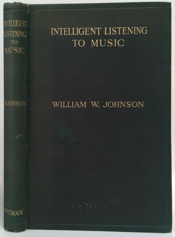 Intelligent Listening To Music: A Guide To Enjoyment And Appreciation For All Lovers Of Music