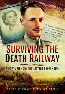 Surviving the Death Railway: A Pow's Memoir and Letters from Home