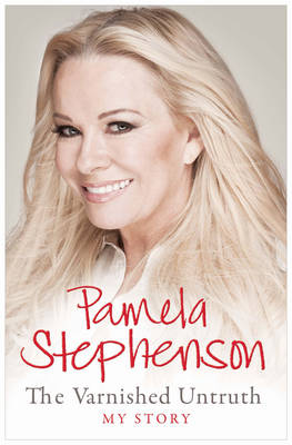Pamela Stephenson the Varnished Untruth My Story