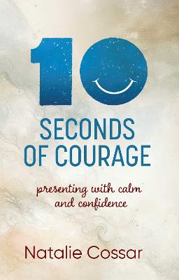 10 Seconds of Courage: Presenting With Calm and Confidence